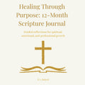 Book cover of 'Healing Through Purpose: 12-Month Scripture Journal' with a gold cross and text on a white background